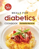 Meals for Diabetics Cookbook: The Healthy Way to Eat B0BM3PPR65 Book Cover