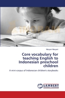 Core vocabulary for teaching English to Indonesian preschool children: A mini-corpus of Indonesian children's storybooks 3659198196 Book Cover