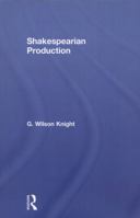 Shakespearian Production: G. Wilson Knight: Collected Works, Volume 6 0415488494 Book Cover