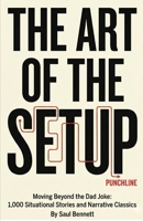 The Art of the Setup: Moving Beyond the Dad Joke: 1,000 Situational Stories and Narrative Classics 1969836830 Book Cover
