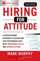 Hiring for Attitude: A Revolutionary Approach to Recruiting and Selecting People with Both Tremendous Skills and Superb Attitude 007178585X Book Cover