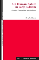 On Human Nature in Early Judaism: Creation, Composition, and Condition 3506704869 Book Cover