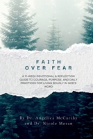 Faith Over Fear: An 11-Week Devotional & Reflection Guide to Courage, Purpose, and Daily Practices for Living Boldly in God’s Word B0GQ5C1SSR Book Cover