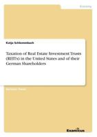 Taxation of Real Estate Investment Trusts (REITs) in the United States and of their German Shareholders 3869432594 Book Cover