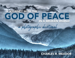 A Journey with the God of Peace in a Broken World: A Photographic Devotional B0CQRZRB65 Book Cover