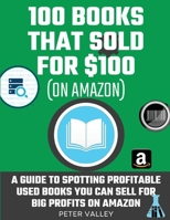 How To Find Profitable Books To Resell On Amazon: Studying 100 Books That Sold for $100 - A Guide For Amazon Sellers On How To Spot Used Books You Can Sell For Big Profits 1957452110 Book Cover