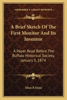 A Brief Sketch Of The First Monitor And Its Inventor: A Paper Read Before The Buffalo Historical Society, January 5, 1874 3337010970 Book Cover
