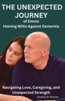 The Unexpected Journey of Emma Heming Willis Against Dementia: Navigating Love, Caregiving, and Unexpected Strength B0FRZZNL85 Book Cover