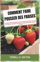 COMMENT FAIRE POUSSER DES FRAISES: Le guide complet du débutant pour la culture des fraises : conseils pour planter, entretenir et récolter de délicieuses baies cultivées sur place (French Edition) B0DTJ9LQMR Book Cover
