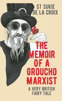 The Memoir of a Groucho Marxist: A Very British Fairy Tale 0692185313 Book Cover