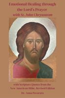 Emotional Healing through the Lord's Prayer with St. John Chrysostom: with Scripture Quotes from the New American Bible, Revised Edition (NABRE) B0FC5DLW18 Book Cover