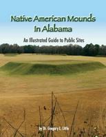 Native American Mounds in Alabama: An Illustrated Guide to Public Sites, 2nd Edition 0965539288 Book Cover