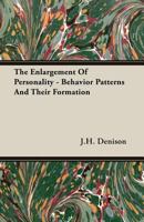 The Enlargement of Personality - Behavior Patterns and Their Formation 1406702919 Book Cover