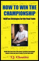 How to Win the Championship: Hold'em Strategies for the Final Table 1580421660 Book Cover