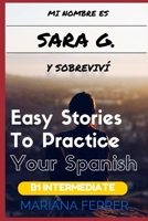 Mi Nombre Es Sara G. y Sobrevivi: Short Novels in Spanish for Intermediate Level Speakers (Learning Foreign Languages) 1516819365 Book Cover