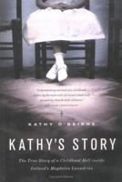 Kathy's Story: A Childhood Hell Inside the Magdalen Laundries 1845961463 Book Cover