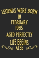 Legends were born in February 1985. Aged Perfectly. Life begins at 35 Notebook birthday gift: Notebook / Journal - 6x9 - 120 pages - White Lined Paper 1677343257 Book Cover