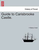 Guide to Carisbrooke Castle. 1241348502 Book Cover