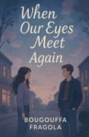 When Our Eyes Meet Again B0F647KJL7 Book Cover