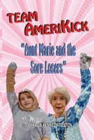 TEAM AMERIKICK Aunt Marie and the Sore Losers B0BCRXJM5Z Book Cover