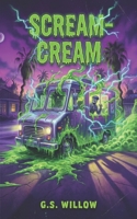 Scream-Cream: A Scaringly Funny Horror Story for Kids Ages 8-12 B0GN9KYNZN Book Cover