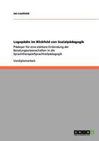 Logopädie im Blickfeld von Sozialpädagogik: Plädoyer für eine stärkere Einbindung der Beratungswissenschaften in die Sprachtherapie/Sprachheilpädagogik 3640989805 Book Cover