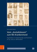 Vom 'Anstaltsboom' Zum Ns-Krankenmord: Psychiatrie in Ueckermunde Und Pommern Im 19. Und 20. Jahrhundert 3412532460 Book Cover