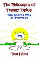 The Philosophy Of Tommy Typical: The Sacred Way Of Everyday 1591135257 Book Cover