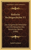 Badische Rechtsgeschichte V1: Das Ausgehende Mittelalter Und Die Rezeption Des Romischen Rechts (1906) 116031215X Book Cover