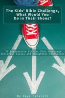 The Kids’ Bible Challenge, What Would You Do in Their Shoes?: 35 Interactive Stories That Encourage Christian Values and Thoughtful Reflection B0FFM29KDB Book Cover