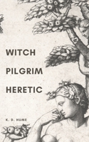 Witch/Pilgrim/Heretic: Poems for Serpents and Sorceresses B088T5L24T Book Cover