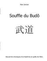 Souffle du Bud&#333;: Recueil de chroniques d'un Bud&#333;-Ka en quête de l'être. 2322030244 Book Cover