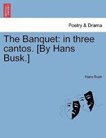 The Banquet: in three cantos. [By Hans Busk.] 1241071063 Book Cover