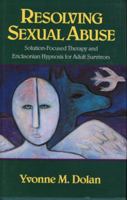 Resolving Sexual Abuse: Solution-Focused Therapy and Ericksonian Hypnosis for Adult Survivors (Norton Professional Books) 0393701123 Book Cover