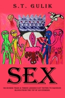 Sex: Busier Than a Three Legged Cat Trying to Squeeze Blood from the Tip of an Iceberg 1540888657 Book Cover