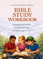 Bible Study Workbook: For Kids 8-12 yrs: Learning God's Word, Living God's Way (Learning God’s Word, Living God’s Way Series) B0GMF8HLSF Book Cover