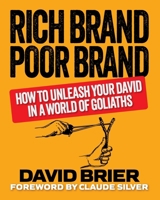 Rich Brand Poor Brand: How to Unleash Your David in a World of Goliaths 0999529749 Book Cover