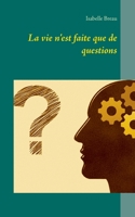 La vie n'est faite que de questions 2322268585 Book Cover