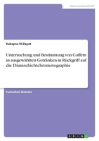 Untersuchung und Bestimmung von Coffein in ausgewählten Getränken in Rückgriff auf die Dünnschichtchromotographie 3640955706 Book Cover