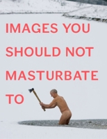 Images You Should Not Masturbate To 0399536493 Book Cover
