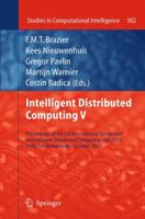Intelligent Distributed Computing V: Proceedings of the 5th International Symposium on Intelligent Distributed Computing - IDC 2011, Delft, the Netherlands - October 2011 3642270336 Book Cover