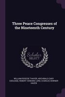 Three peace congresses of the nineteenth century 1289347581 Book Cover