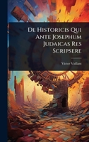 De Historicis Qui Ante Josephum Judaicas Res Scripsere (Latin Edition) 1024831272 Book Cover