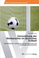 Vermarktung der Werberechte im deutschen Fußball: Darstellung der wichtigsten Einnahmebereiche und zukünftigen Erlöspotentiale 3639449738 Book Cover