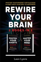 Rewire Your Brain: 2 Books in 1 Master Your Mindset For Success and Habit Hack Your Way To Happiness: How To Change Habits and Mindset in 30 days 1916355080 Book Cover