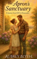 The Apron's Sanctuary: A Journey from CEO to Homemaker (My Trad Wife Heart: Sweet Tales of Traditional Romance) B0G76XXRJJ Book Cover