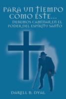 Para Un Tiempo Como Éste. . .: Debemos Caminar En El Poder Del Espíritu Santo 1463313659 Book Cover