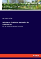 Beiträge zur Geschichte der Quellen des Kirchenrechts: und des Römischen Rechts im Mittelalter 3348082714 Book Cover