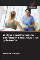 Wplyw poradnictwa na pacjentów z HIV/AIDS i ich opiekunów (Polish Edition) 6209075304 Book Cover