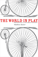 The World in Play: Portraits of a Victorian Concept 0804776083 Book Cover